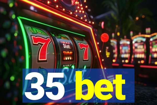 35 bet